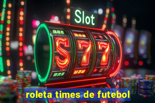 roleta times de futebol